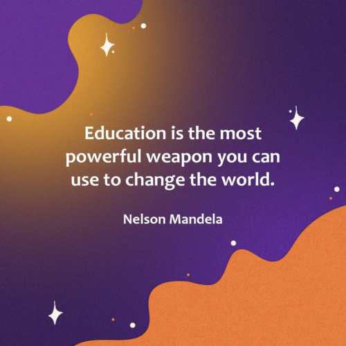 Education is the most powerful weapon you can use to change the world